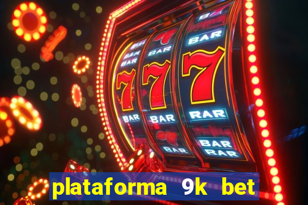 plataforma 9k bet paga mesmo